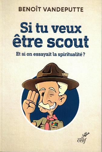 Si tu veux être scout - Et si on essayait la spiritualité ?